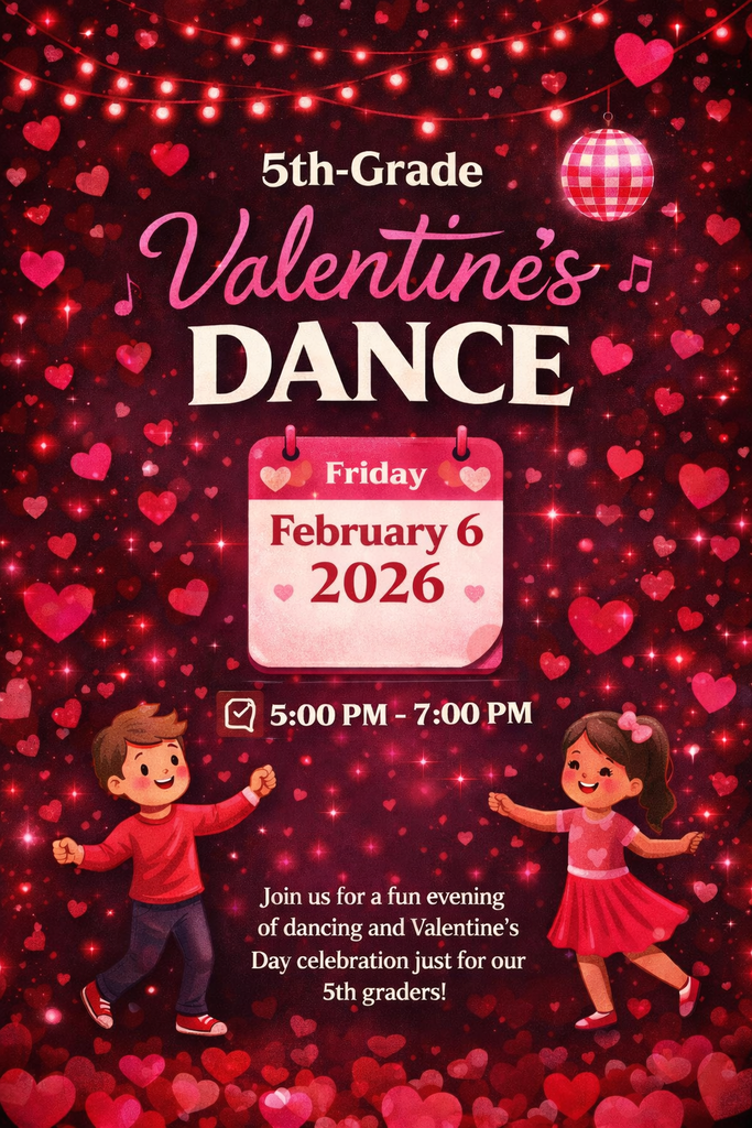 5th Grade Valentine's Day Dance, February 6, 2026 5:00-7:00 PM