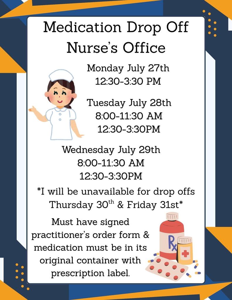 Flyer titled “Medication Drop-Off Nurse’s Office” with a cartoon nurse and clinic note. Lists drop-off hours: Monday, July 27, 12:30–3:30 PM; Tuesday, July 28, 8:00–11:30 AM and 12:30–3:30 PM; Wednesday, July 29, 8:00–11:30 AM and 12:30–3:30 PM. Notes: Unavailable Thursday 30th and Friday 31st, and drop-off requires a signed practitioner’s order form and medication in its original container with the prescription label.