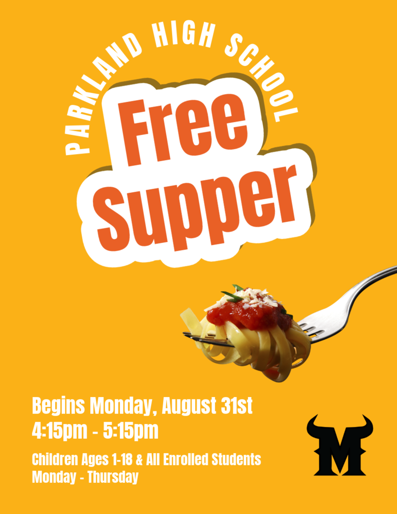 Parkland High School Free Supper Program,Begins Monday, August 31st.Monday thru Thursday from 4:15pm-5:15pm for children ages 1-18 and all enrolled students