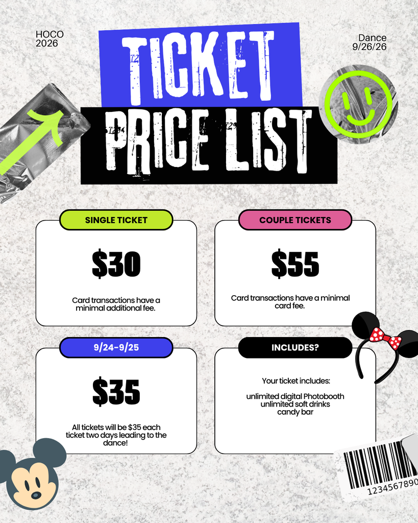 Ticket Price List for September 26th Homecoming dance. Single tickets are $30, Couple tickets are $55,$35 after September 24.Tickets include unlimited digital photobooth, soft drinks and candy bar.