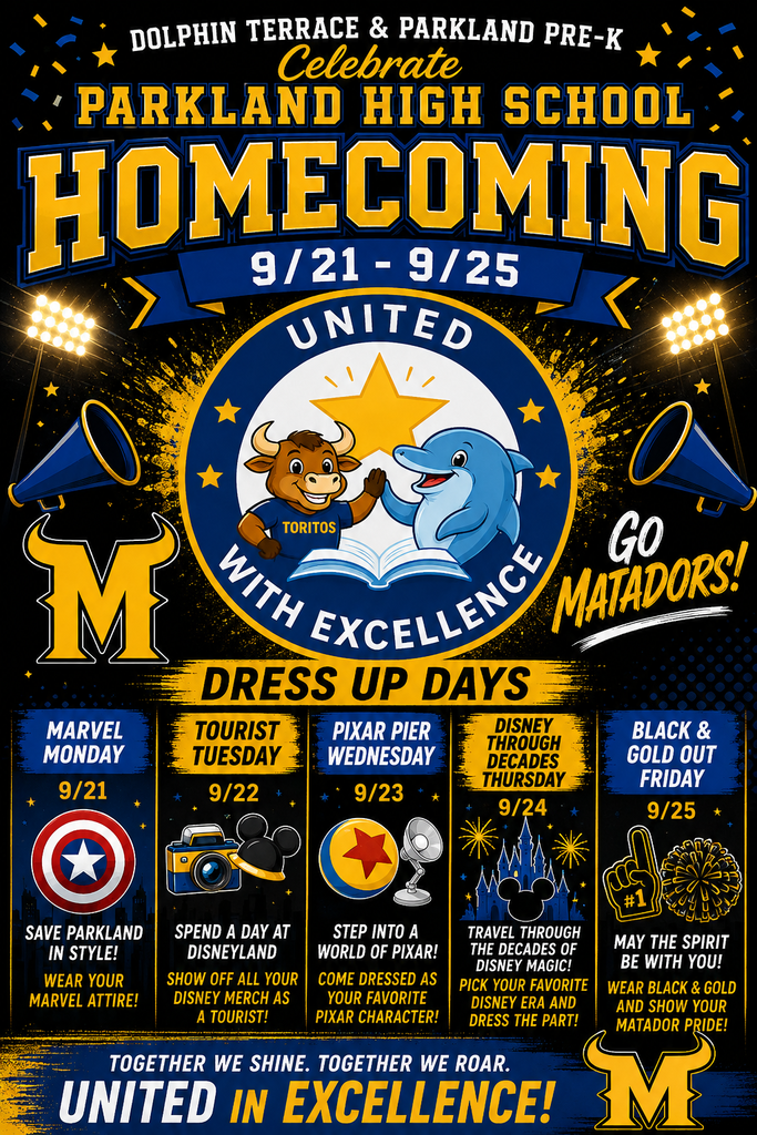 The flyer announces that Dolphin Terrace and Parkland Pre-K are uniting to support Parkland High School during Homecoming Week, September 21–25. The design features a black background with blue and yellow accents, along with school-spirit graphics including stadium lights, confetti, megaphones, stars, and a large central “United with Excellence” emblem featuring a bull and dolphin.  The flyer prominently displays “Parkland High School Homecoming” and the dates 9/21–9/25. It includes five themed dress-up days:  Monday, 9/21 – Marvel Monday: Wear your Marvel attire. Tuesday, 9/22 – Tourist Tuesday: Show off your Disney merchandise as a tourist. Wednesday, 9/23 – Pixar Pier: Come dressed as your favorite Pixar character. Thursday, 9/24 – Disney Through the Decades: Choose your favorite Disney era and dress the part. Friday, 9/25 – Black & Gold Out: Wear black and gold and show your Matador pride.  The flyer also includes “Go Matadors!” and closes with the message “Together We Shine. Together We Roar. United in Excellence!”.