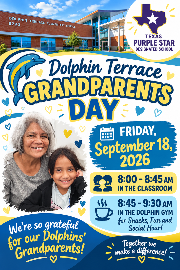 Dolphin Terrace Elementary School – Grandparents Day Flyer  A colorful school event flyer for Dolphin Terrace Elementary School, featuring blue, yellow, white, and purple design elements.  At the top is a photograph of the Dolphin Terrace Elementary School building, with the text “Dolphin Terrace Elementary School” and the address number “9790.” A Texas Purple Star Designated School logo appears in the upper-right corner.  The center of the flyer features a dolphin graphic and large decorative text reading “Dolphin Terrace Grandparents Day.”  The event is scheduled for Friday, September 18, 2026.  The schedule includes:  8:00–8:45 AM: In the classroom 8:45–9:30 AM: In the Dolphin Gym for snacks, fun, and social hour  A photograph near the lower-left portion of the flyer shows an older adult woman and a young girl smiling together.  The bottom of the flyer includes the messages: “We’re so grateful for our Dolphins’ Grandparents!” and “Together we make a difference!” Decorative hearts, brush-stroke shapes, and dolphin-themed graphics appear throughout the design.