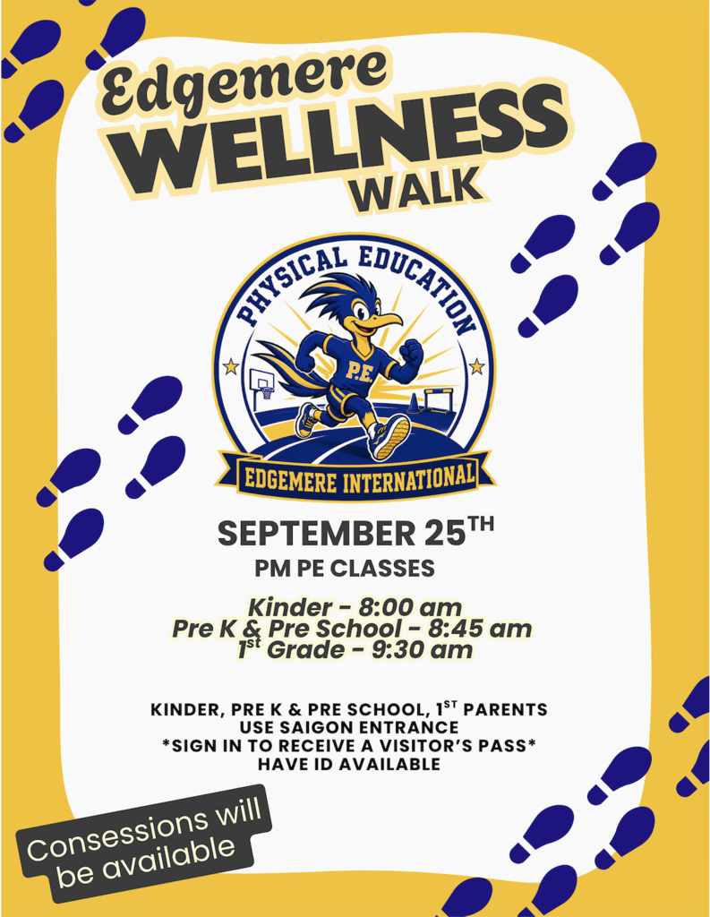 A promotional graphic for the Edgemere Wellness Walk on September 25th for PM PE classes. Schedule: Kinder at 8:00 AM, Pre-K & Preschool at 8:45 AM, and 1st Grade at 9:30 AM. Notes specify parents must use the Saigon entrance with an ID for a visitor's pass, and concessions will be available. Features the Edgemere International Physical Education roadrunner logo surrounded by blue footprints on a yellow and white background.