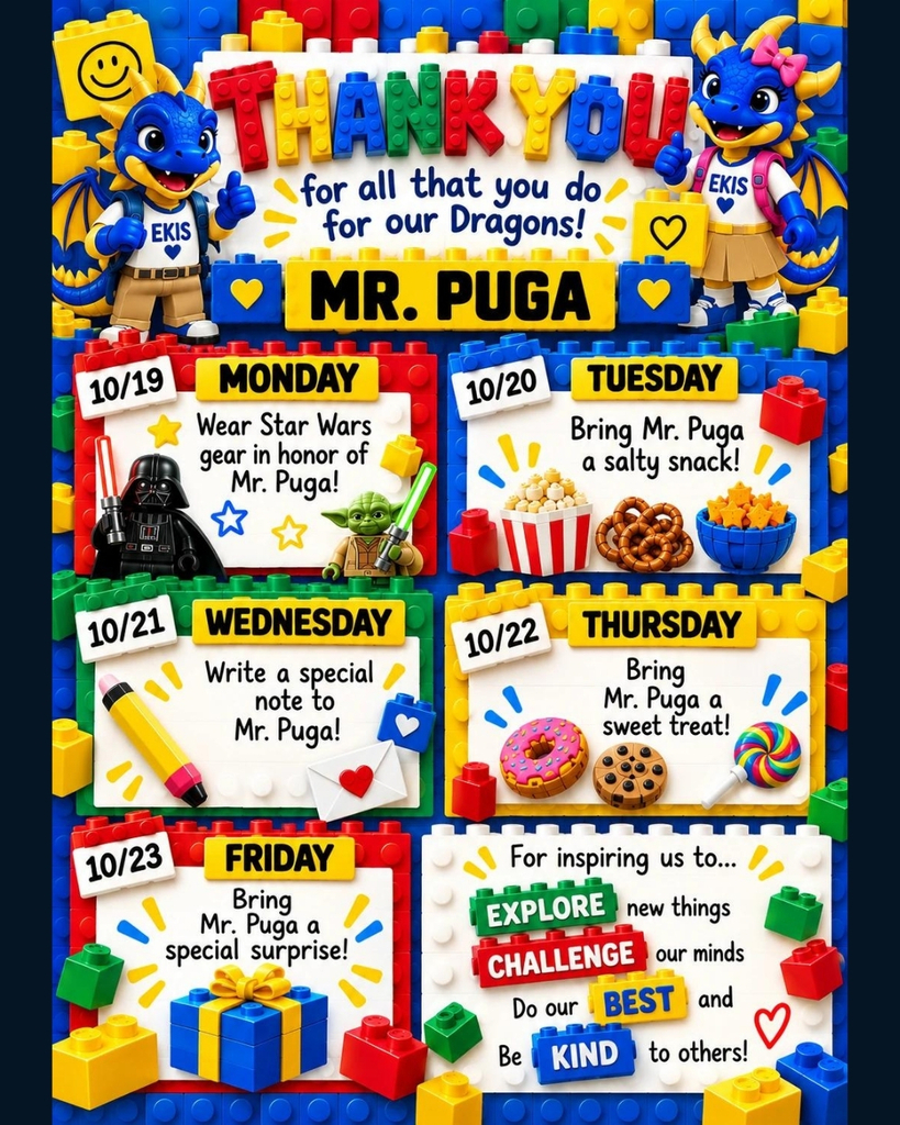 A colorful, block-themed thank-you flyer celebrates Mr. Puga, “for all that you do for our Dragons!” Two blue dragon mascots flank a schedule of appreciation activities: Monday 10/19, wear Star Wars gear in honor of Mr. Puga; Tuesday 10/20, bring him a salty snack; Wednesday 10/21, write him a special note; Thursday 10/22, bring him a sweet treat; and Friday 10/23, bring him a special surprise. The flyer also thanks him for inspiring students to explore new things, challenge their minds, do their best, and be kind to others.