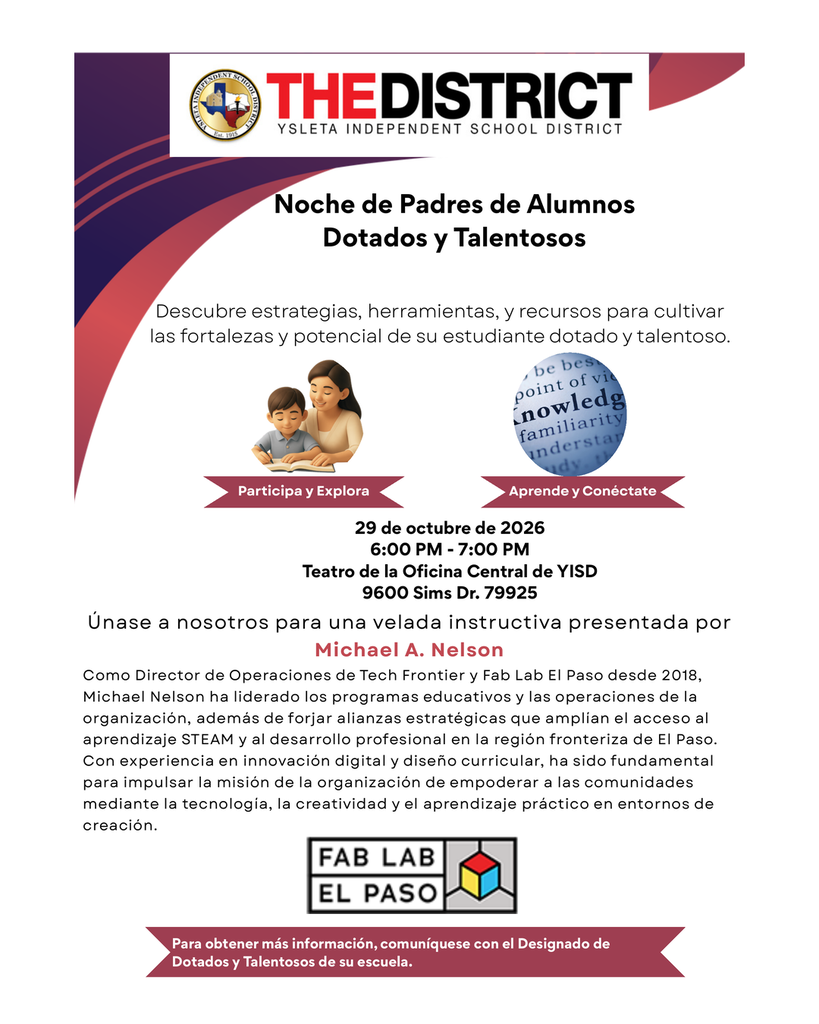 Folleto de la Noche de Padres de Alumnos Dotados y Talentosos de YISD, con el logotipo del distrito y un diseño en tonos morados y guindas. El evento se llevará a cabo el jueves 29 de octubre de 2026, de 6:00 a 7:00 PM, en el Teatro de la Oficina Central de YISD, ubicado en 9600 Sims Dr., El Paso, TX 79925. Michael A. Nelson, de Tech Frontier y Fab Lab El Paso, compartirá estrategias, herramientas y recursos para apoyar el desarrollo de estudiantes dotados y talentosos. El folleto incluye imágenes relacionadas con el aprendizaje y el logotipo de Fab Lab El Paso. Para más información, comuníquese con el encargado del programa GT de su escuela.