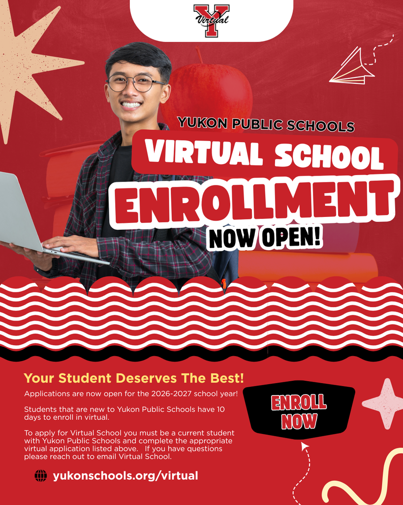 Virtual Enrollment for the 2026-2027 School Year is now open! Current students that have already completed their virtual intent survey do not need to complete a new application. Applications for enrollment can be found on our website at: https://yhs.yukonschools.org/o/virtual/page/yukon-virtual-school For any additional questions please email virtual@yukonps.com.